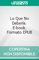 Lo Que No Debería. E-book. Formato EPUB ebook di Stacey Lewis