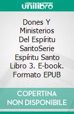 Dones Y Ministerios Del Espíritu SantoSerie Espíritu Santo  Libro 3. E-book. Formato EPUB ebook di Ikechukwu Joseph