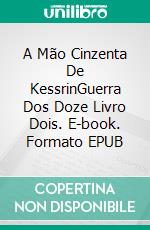 A Mão Cinzenta De KessrinGuerra Dos Doze Livro Dois. E-book. Formato EPUB ebook