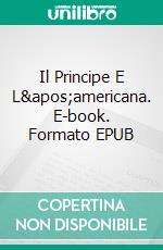 Il Principe E L&apos;americana. E-book. Formato EPUB ebook