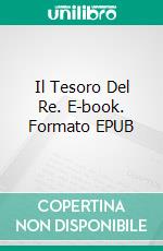 Il Tesoro Del Re. E-book. Formato EPUB ebook