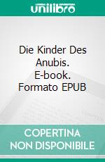 Die Kinder Des Anubis. E-book. Formato EPUB ebook