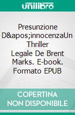 Presunzione D&apos;innocenzaUn Thriller Legale De Brent Marks. E-book. Formato EPUB ebook