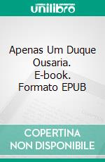 Apenas Um Duque Ousaria. E-book. Formato EPUB ebook di Collette Cameron