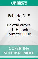 Fabrizio D. E A BelezaPaixões - 1. E-book. Formato EPUB