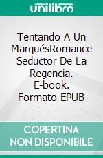 Tentando A Un MarquésRomance Seductor De La Regencia. E-book. Formato EPUB ebook
