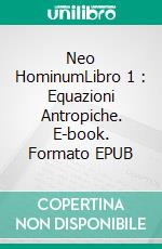 Neo HominumLibro 1 : Equazioni Antropiche. E-book. Formato EPUB ebook di Tristan Valure