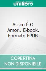 Assim É O Amor.. E-book. Formato EPUB ebook