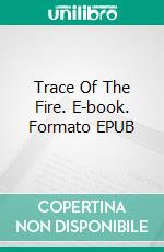 Trace Of The Fire. E-book. Formato EPUB ebook