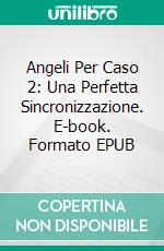 Angeli Per Caso 2: Una Perfetta Sincronizzazione. E-book. Formato EPUB ebook di Pet Torres