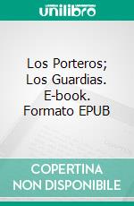 Los Porteros; Los Guardias. E-book. Formato EPUB ebook