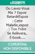 Ou Lavez-Vous Mis ? Espoir RetardéEspoir : Cette Maladie,espoir : Ton Frère Se Relèvera,. E-book. Formato EPUB ebook