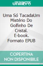 Uma Só TacadaUm Mistério Do Golfinho De Cristal. E-book. Formato EPUB ebook