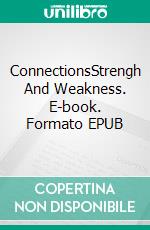 ConnectionsStrengh And Weakness. E-book. Formato EPUB ebook