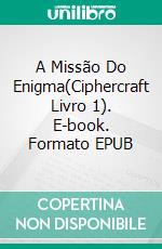 A Missão Do Enigma(Ciphercraft Livro 1). E-book. Formato EPUB ebook