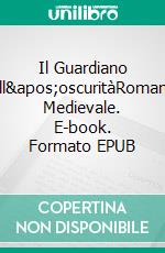 Il Guardiano Dell&apos;oscuritàRomanzo Medievale. E-book. Formato EPUB ebook