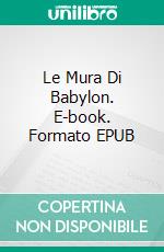 Le Mura Di Babylon. E-book. Formato EPUB ebook