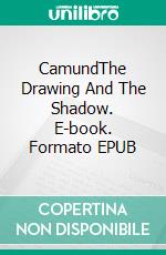 CamundThe Drawing And The Shadow. E-book. Formato EPUB ebook