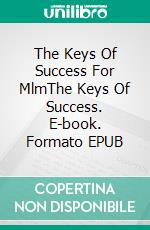 The Keys Of Success For MlmThe Keys Of Success. E-book. Formato EPUB ebook