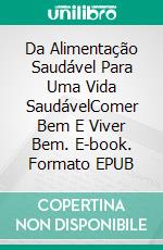 Da Alimentação Saudável Para Uma Vida SaudávelComer Bem E Viver Bem. E-book. Formato EPUB