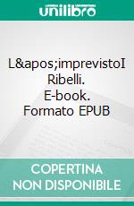 L&apos;imprevistoI Ribelli. E-book. Formato EPUB ebook