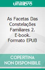 As Facetas Das Constelações Familiares 2. E-book. Formato EPUB ebook