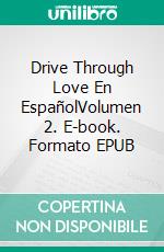 Drive Through Love En EspañolVolumen 2. E-book. Formato EPUB ebook di Jessica De Raco