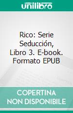 Rico: Serie Seducción, Libro 3. E-book. Formato EPUB ebook