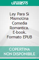 Ley Para Si MismoUna Comedia Romantica. E-book. Formato EPUB ebook