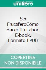 Ser FructíferoCómo Hacer Tu Labor. E-book. Formato EPUB ebook di Christian Michael