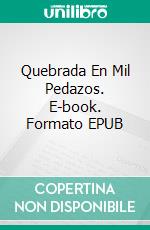 Quebrada En Mil Pedazos. E-book. Formato EPUB ebook