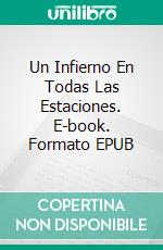 Un Infierno En Todas Las Estaciones. E-book. Formato EPUB ebook