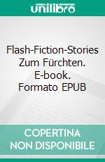 Flash-Fiction-Stories Zum Fürchten. E-book. Formato EPUB ebook