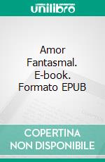 Amor Fantasmal. E-book. Formato EPUB ebook