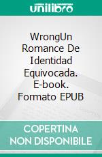 WrongUn Romance De Identidad Equivocada. E-book. Formato EPUB ebook