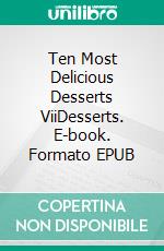 Ten Most Delicious Desserts ViiDesserts. E-book. Formato EPUB ebook