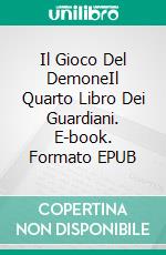 Il Gioco Del DemoneIl Quarto Libro Dei Guardiani. E-book. Formato EPUB