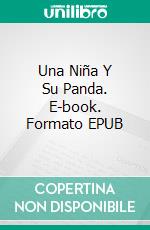 Una Niña Y Su Panda. E-book. Formato EPUB ebook di Zoey Gong