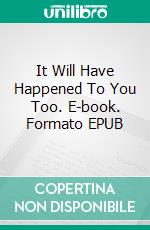 It Will Have Happened To You Too. E-book. Formato EPUB ebook