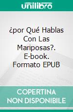 ¿por Qué Hablas Con Las Mariposas?. E-book. Formato EPUB ebook