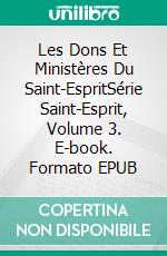 Les Dons Et Ministères Du Saint-EspritSérie Saint-Esprit, Volume 3. E-book. Formato EPUB