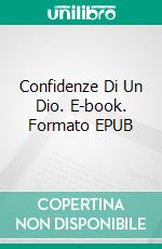 Confidenze Di Un Dio. E-book. Formato EPUB ebook