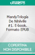 MandyTrilogía De Nihilville #1. E-book. Formato EPUB ebook di Anna Nihil