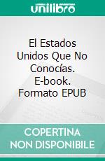El Estados Unidos Que No Conocías. E-book. Formato EPUB ebook