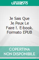 Je Sais Que Je Peux Le Faire !. E-book. Formato EPUB ebook