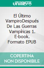 El Último VampiroDespués De Las Guerras Vampíricas 1. E-book. Formato EPUB