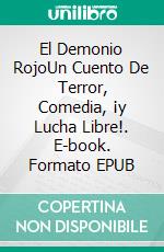 El Demonio RojoUn Cuento De Terror, Comedia, ¡y Lucha Libre!. E-book. Formato EPUB ebook di Terry M. West