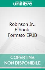 Robinson Jr.. E-book. Formato EPUB ebook di Pier Giorgio Tomatis