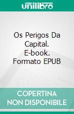 Os Perigos Da Capital. E-book. Formato EPUB ebook di Tao Wong