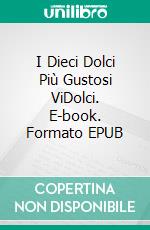 I Dieci Dolci Più Gustosi ViDolci. E-book. Formato EPUB ebook di GERARDO SÁNCHEZ